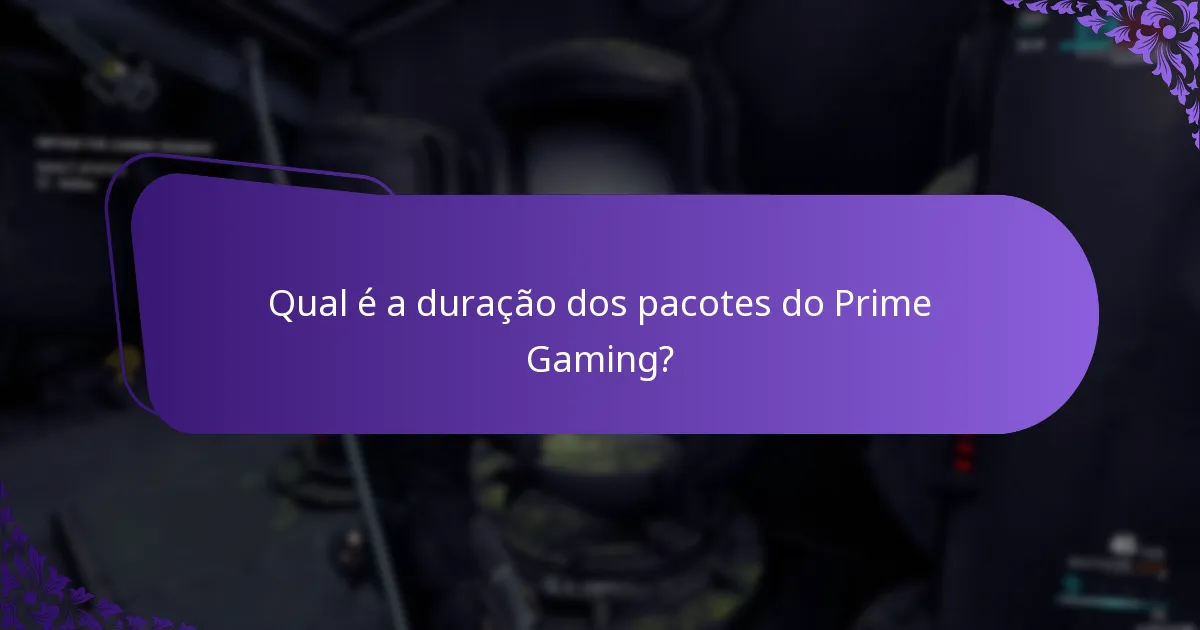 Qual é a duração dos pacotes do Prime Gaming?