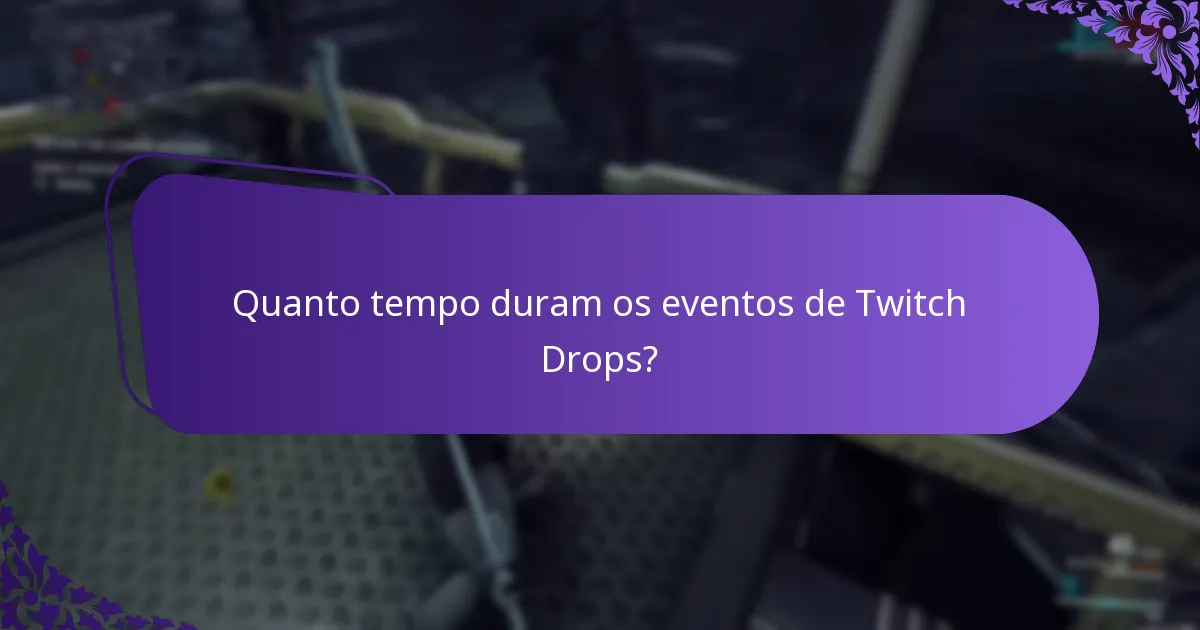 Quanto tempo duram os eventos de Twitch Drops?