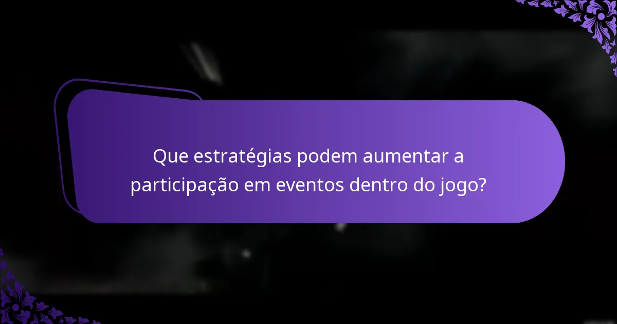 Que estratégias podem aumentar a participação em eventos dentro do jogo?