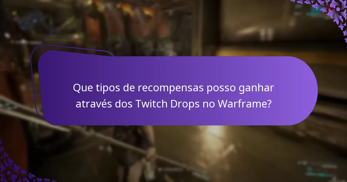 Que tipos de recompensas posso ganhar através dos Twitch Drops no Warframe?